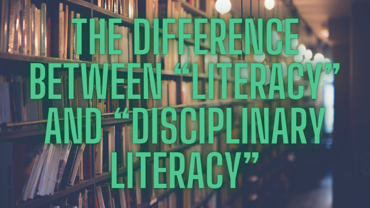 The difference between “Literacy” and “Disciplinary Literacy” - The ...